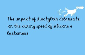 the impact of dioctyltin dilaurate on the curing speed of silicone elastomers