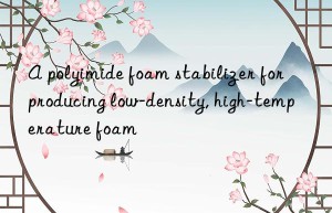 a polyimide foam stabilizer for producing low-density, high-temperature foam