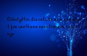 dibutyltin diacetate as a catalyst for urethane reactions in coatings