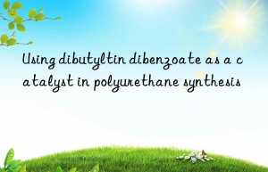 using dibutyltin dibenzoate as a catalyst in polyurethane synthesis