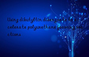 using dibutyltin dibenzoate to accelerate polyurethane foaming reactions