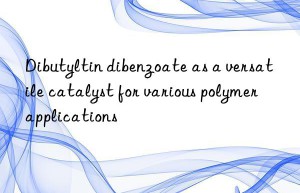dibutyltin dibenzoate as a versatile catalyst for various polymer applications