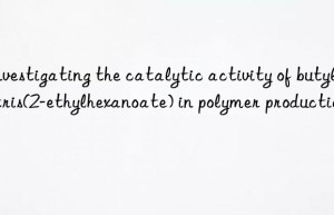 investigating the catalytic activity of butyltin tris(2-ethylhexanoate) in polymer production