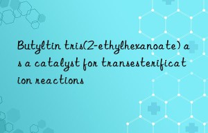 butyltin tris(2-ethylhexanoate) as a catalyst for transesterification reactions