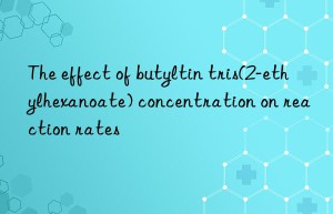 the effect of butyltin tris(2-ethylhexanoate) concentration on reaction rates