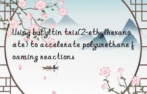using butyltin tris(2-ethylhexanoate) to accelerate polyurethane foaming reactions