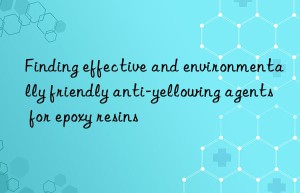 finding effective and environmentally friendly anti-yellowing agents for epoxy resins