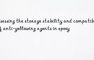 assessing the storage stability and compatibility of anti-yellowing agents in epoxy
