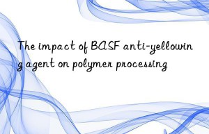 the impact of  anti-yellowing agent on polymer processing