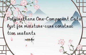 polyurethane one-component catalyst for moisture-cure construction sealants