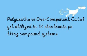 polyurethane one-component catalyst utilized in 1k electronic potting compound systems