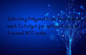 selecting polyurethane two-component catalyst for optimal cure at varied nco index