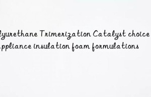 polyurethane trimerization catalyst choice for appliance insulation foam formulations