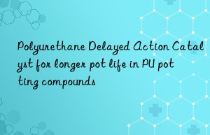polyurethane delayed action catalyst for longer pot life in pu potting compounds