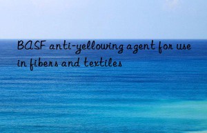 anti-yellowing agent for use in fibers and textiles