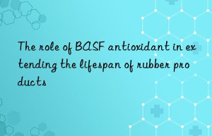 the role of  antioxidant in extending the lifespan of rubber products
