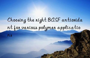 choosing the right  antioxidant for various polymer applications