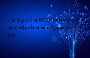 the impact of  antioxidant concentration on polymer melt flow
