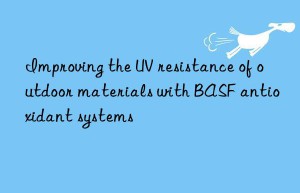 improving the uv resistance of outdoor materials with  antioxidant systems