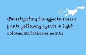 investigating the effectiveness of anti-yellowing agents in light-colored waterborne paints