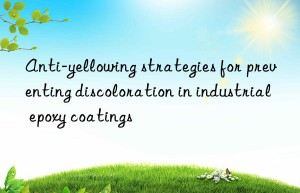 anti-yellowing strategies for preventing discoloration in industrial epoxy coatings
