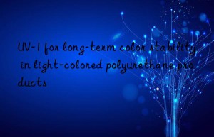 uv-1 for long-term color stability in light-colored polyurethane products