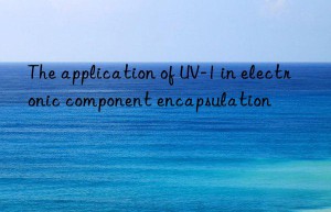 the application of uv-1 in electronic component encapsulation