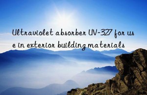 ultraviolet absorber uv-327 for use in exterior building materials