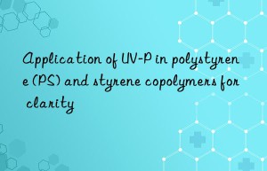 application of uv-p in polystyrene (ps) and styrene copolymers for clarity