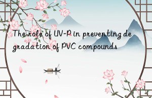 the role of uv-p in preventing degradation of pvc compounds