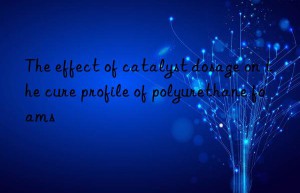 the effect of catalyst dosage on the cure profile of polyurethane foams