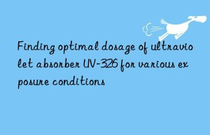 finding optimal dosage of ultraviolet absorber uv-326 for various exposure conditions