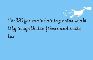 uv-326 for maintaining color stability in synthetic fibers and textiles
