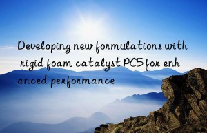 developing new formulations with rigid foam catalyst pc5 for enhanced performance