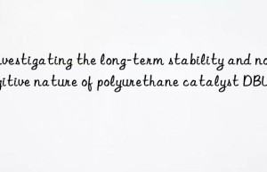 investigating the long-term stability and non-fugitive nature of polyurethane catalyst dbu