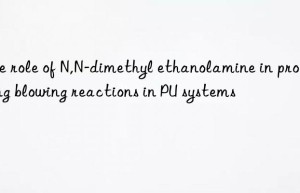 the role of n,n-dimethyl ethanolamine in promoting blowing reactions in pu systems