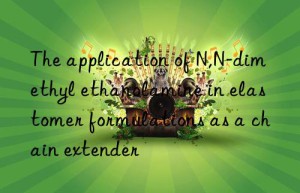 the application of n,n-dimethyl ethanolamine in elastomer formulations as a chain extender
