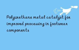 polyurethane metal catalyst for improved processing in footwear components