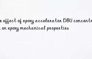 the effect of epoxy accelerator dbu concentration on epoxy mechanical properties