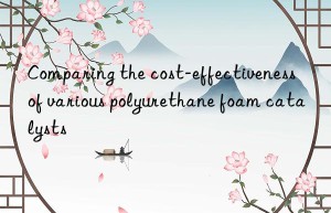 comparing the cost-effectiveness of various polyurethane foam catalysts