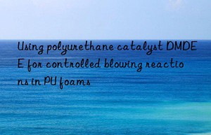 using polyurethane catalyst dmdee for controlled blowing reactions in pu foams