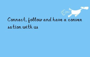 connect, follow and have a conversation with us