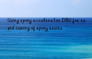 using epoxy accelerator dbu for rapid curing of epoxy resins