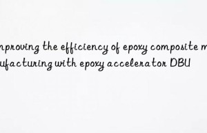 improving the efficiency of epoxy composite manufacturing with epoxy accelerator dbu