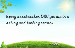 epoxy accelerator dbu for use in casting and tooling epoxies