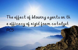 the effect of blowing agents on the efficacy of rigid foam catalyst pc5