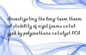 investigating the long-term thermal stability of rigid foams catalyzed by polyurethane catalyst pc41
