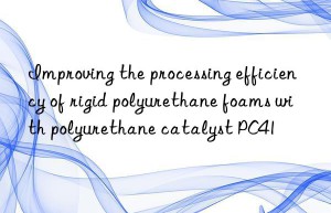 improving the processing efficiency of rigid polyurethane foams with polyurethane catalyst pc41