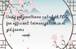 using polyurethane catalyst pc41 for efficient trimerization in rigid foams