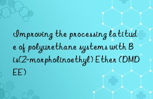 improving the processing latitude of polyurethane systems with bis(2-morpholinoethyl) ether (dmdee)